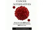 Cancer, there are alternatives