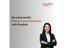 Be a Successful Mutual Fund Distributor with Prudent -