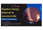 Trusted Negative Energy Removal in Lawrenceville for a Harmonious Life