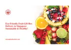 Eco-Friendly Fruit Gift Box Delivery in Singapore: Sustainable & Healthy!