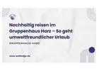 Nachhaltig reisen im Gruppenhaus Harz – So geht umweltfreundlicher Urlaub