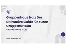 Gruppenhaus Harz Der ultimative Guide für euren Gruppenurlaub