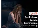 Get Ex Love Back in Birmingham – Reignite Lost Relationships with Powerful Remedies