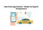 Uber Clone App Solution – Ready Taxi App for Entrepreneurs