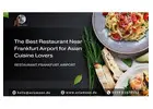 The Best Restaurant Near Frankfurt Airport for Asian Cuisine Lovers