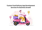 Custom Food Delivery App Development Services for Business Growth