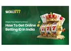 Get Online Betting ID From World777 : Steps You Need to Know