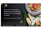 How to Find the Best Restaurant at Frankfurt Airport for Your Budget & Taste