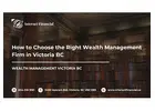 How to Choose the Right Wealth Management Firm in Victoria BC