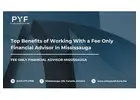 Top Benefits of Working With a Fee Only Financial Advisor in Mississauga