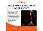 Trusted Black Magic Removal in San Francisco – Expert Help