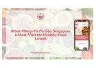 What Makes Pa Pa Gan Singapore a Must-Visit for Healthy Food Lovers