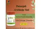 Treat your Hemorrhoids Naturally with Patanjali Arshkalp Vati