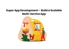 Super App Development -  Build a Scalable Multi-Service App