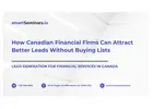 How Canadian Financial Firms Can Attract Better Leads Without Buying Lists