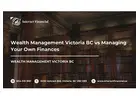 Wealth Management Victoria BC vs Managing Your Own Finances