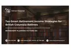 Tax-Smart Retirement Income Strategies for British Columbia Retirees