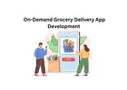 On-Demand Grocery Delivery App Development