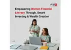 Empowering Women Financial Literacy Through, Smart Investing & Wealth Creation -