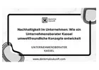 Nachhaltigkeit im Unternehmen: Wie ein Unternehmensberater Kassel umweltfreundliche Konzepte entwick
