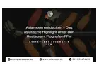 Asiamoon entdecken – Das asiatische Highlight unter den Restaurant Flughafen FFM