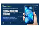 Custom Mobile App Development Services by Info Stans