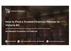 How to Find a Trusted Financial Planner in Victoria BC