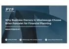 Why Business Owners in Mississauga Choose Brian Poncelet for Financial Planning
