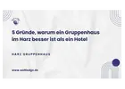 5 Gründe, warum ein Gruppenhaus im Harz besser ist als ein Hotel