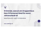 10 Gründe, warum ein Gruppenhaus Harz 10 Personen ideal für euren Jahresurlaub ist