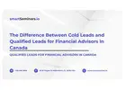 The Difference Between Cold Leads and Qualified Leads for Financial Advisors in Canada