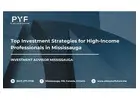 Top Investment Strategies for High-Income Professionals in Mississauga