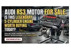 Audi RS3 Motor for Sale: Is This Legendary 5-Cylinder Engine Worth Buying Today?