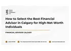 How to Select the Best Financial Advisor in Calgary for High-Net-Worth Individuals