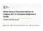 What Does a Financial Advisor in Calgary Do? A Complete Beginner’s Guide