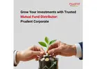 Grow Your Investments with Trusted Mutual Fund Distributor – Prudent Corporate -