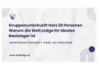 Gruppenunterkunft Harz 20 Personen Warum die Welt Lodge Ihr ideales Basislager ist.