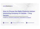 How to Choose the Right Financial Advisor Marketing Company in Canada – 7 Key Factors