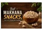 Best Makhana Snacks for Healthy Protein-Rich Snacking