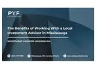 The Benefits of Working With a Local Investment Advisor in Mississauga