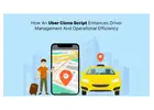 Smart Driver Management Solutions Powered by Uber Clone Script