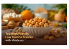 Top High Protein Low Calorie Snacks with Makhana