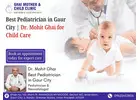 Best Pediatrician in Gaur City | Dr. Mohit Ghai for Child Care