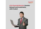 AI in Financial Services: Smarter Mutual Fund Investments with Prudent -