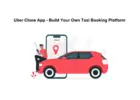 Uber Clone App - Build Your Own Taxi Booking Platform