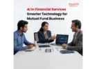 AI in Financial Services: Smarter Technology for Mutual Fund Business -