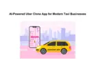 AI-Powered Uber Clone App for Modern Taxi Businesses