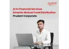 AI in Financial Services: Smarter Mutual Fund Distribution Prudent Corporate -