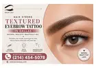 Hair Stroke Textured Eyebrow Tattoo in Dallas